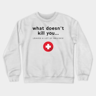 What doesn't kill you... bruises Crewneck Sweatshirt